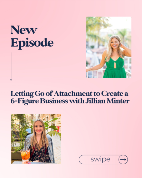 Letting Go of Attachment to Create a 6-Figure Business with Jillian Minter