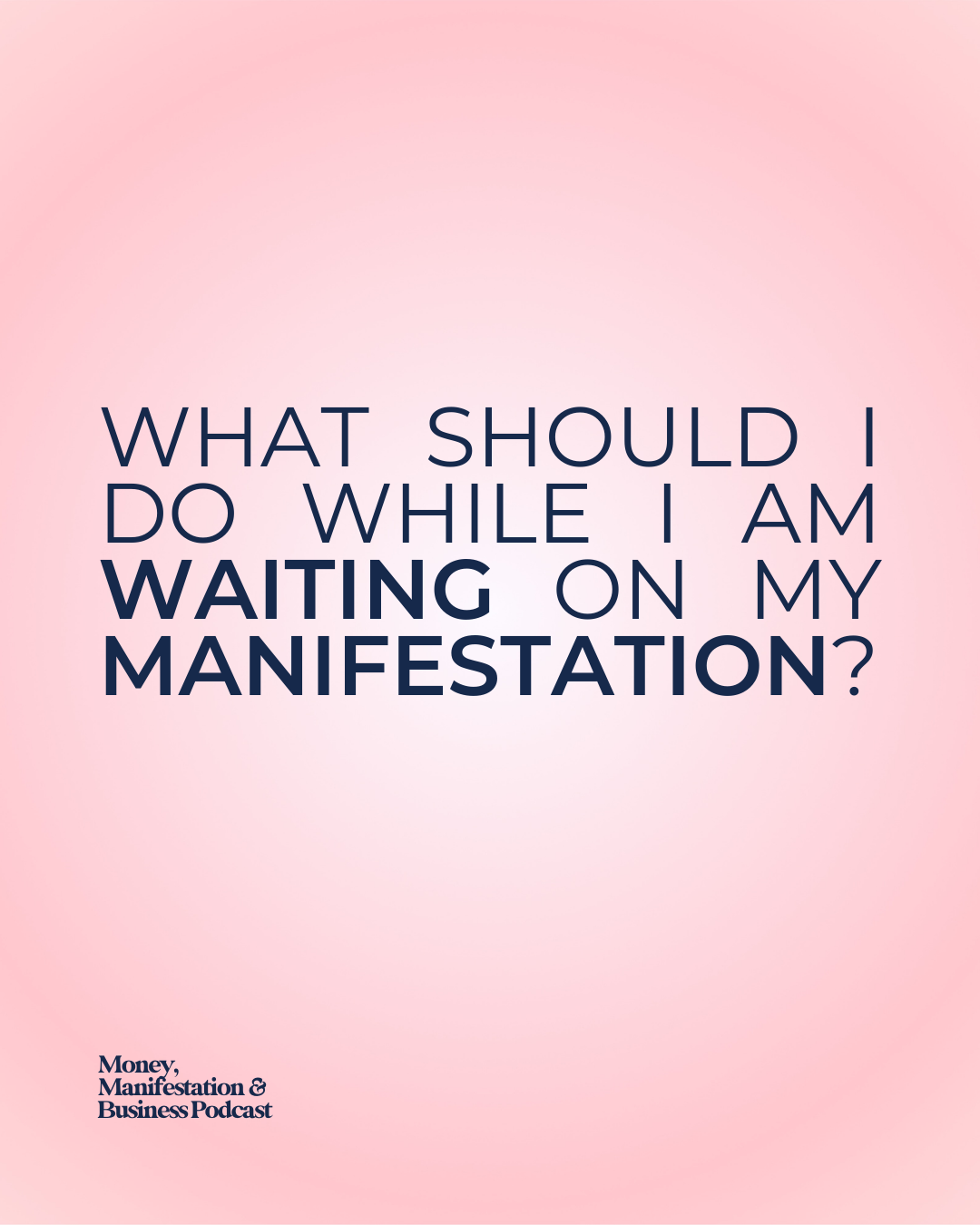 What To Do While You’re Waiting on Your Manifestation