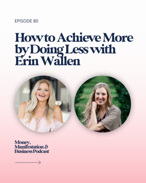 How to Achieve More by Doing Less with Erin Wallen